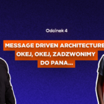 Message Driven Architecture. Okej, okej, zadzwonimy do Pana...