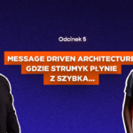 Message Driven Architecture. Gdzie strumyk płynie z szybka...