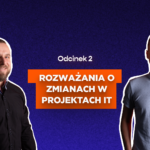 Rozważania o zmianach w projektach IT