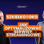 Szkiełko i oko. Jak optymalizować serwisy streamingowe